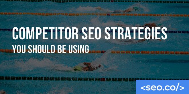Competitor SEO Strategies You Should Be Using