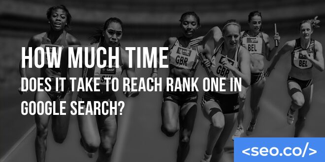How Much Time Does It Take to Reach Rank One in Google Search?