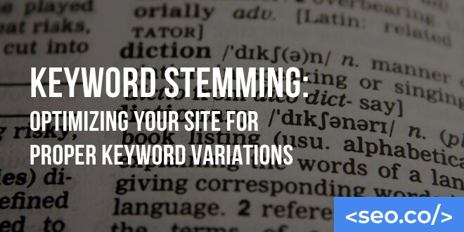 Keyword Stemming: Optimizing Your Site For Proper Keyword Variations